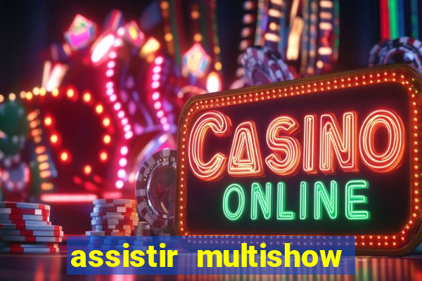 assistir multishow ao vivo grátis